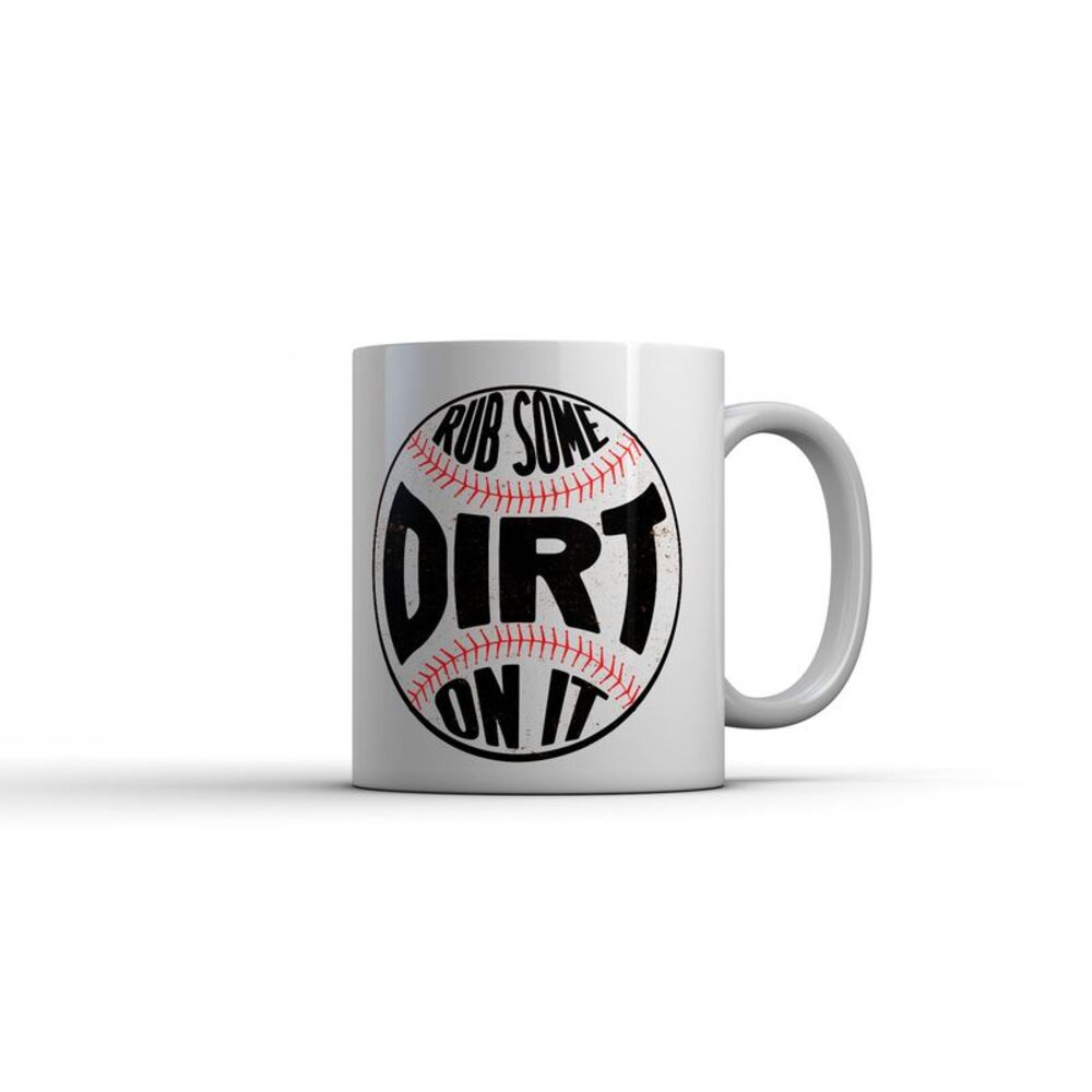 Rub Some Dirt On It Mug Funny Sarcastic Baseball Coffee Cup